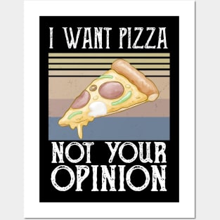 I Want Pizza Not Your Opinion pizza and chill Posters and Art